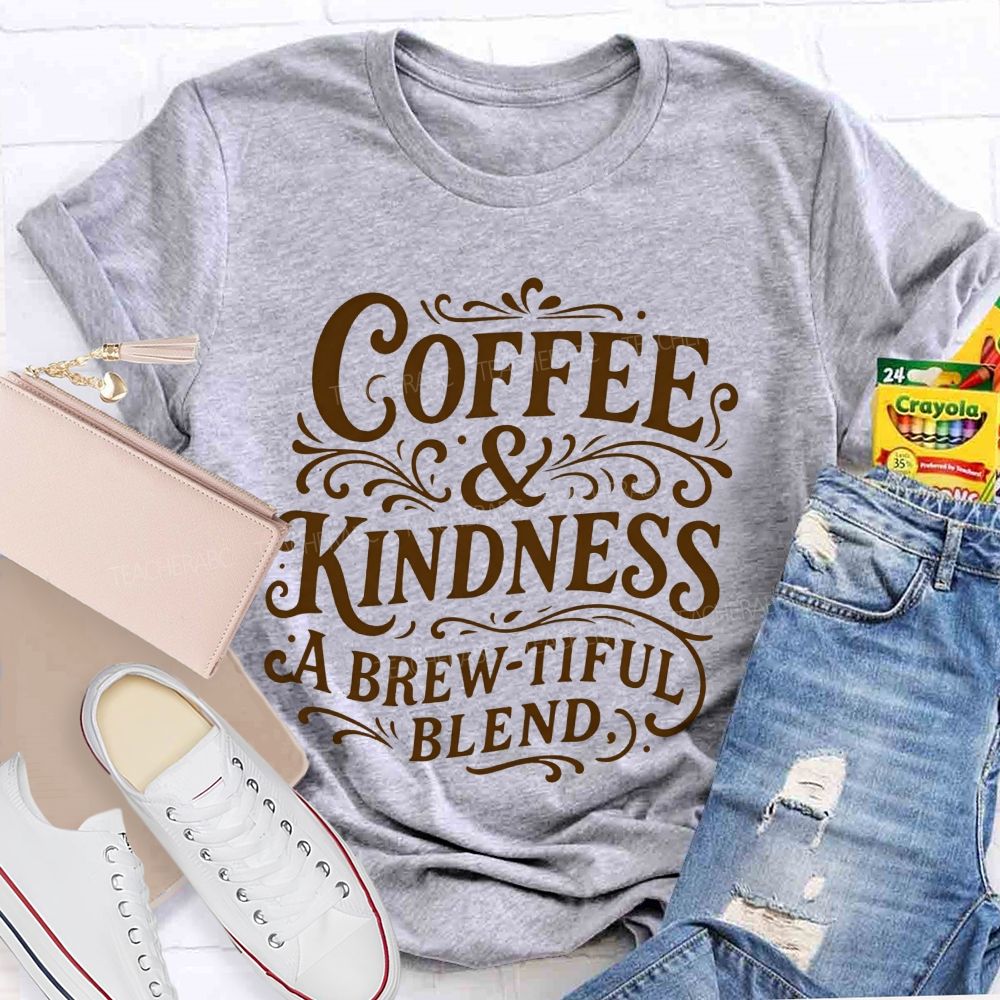 Coffee And Kindness A Brew-Tiful Blend Teacher T-shirt