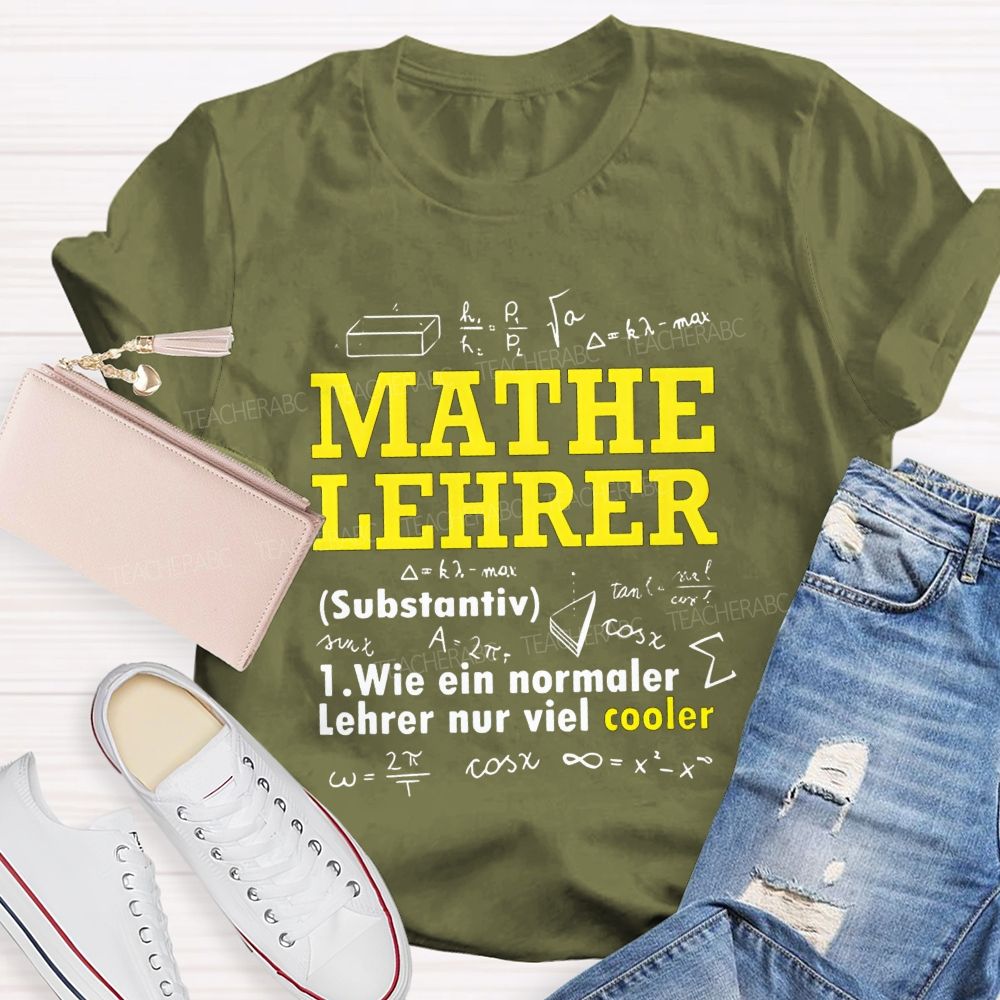 Mathe Lehrer Wie Ein Normaler Lehrer Nur Viel Cooler Teacher T-shirt