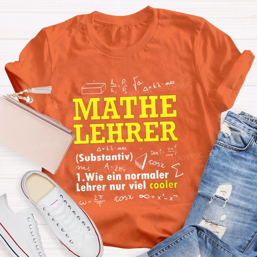 Mathe Lehrer Wie Ein Normaler Lehrer Nur Viel Cooler Teacher T-shirt