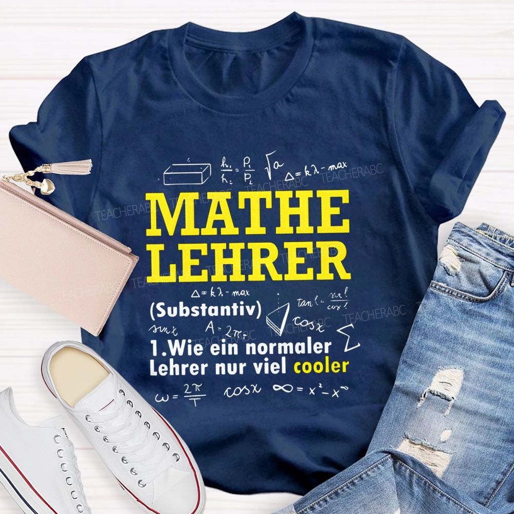 Mathe Lehrer Wie Ein Normaler Lehrer Nur Viel Cooler Teacher T-shirt