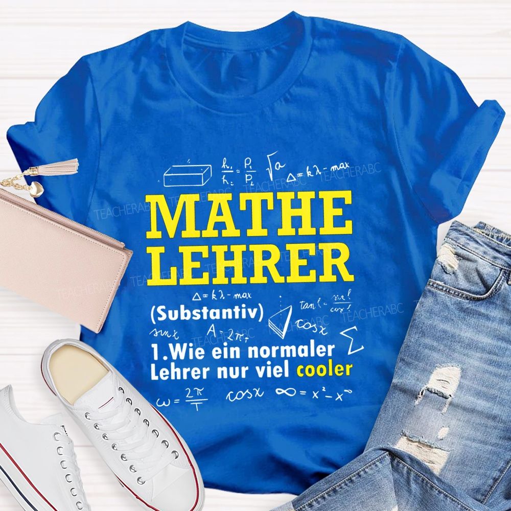 Mathe Lehrer Wie Ein Normaler Lehrer Nur Viel Cooler Teacher T-shirt