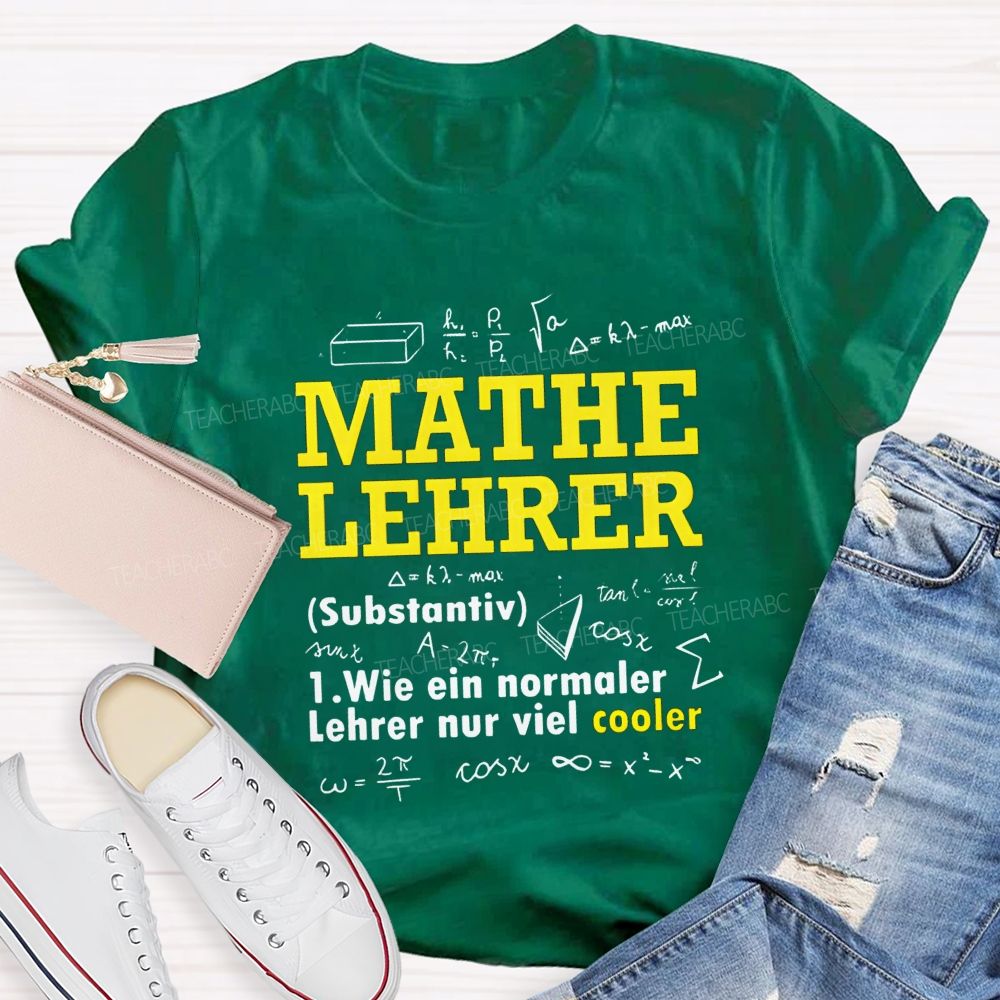 Mathe Lehrer Wie Ein Normaler Lehrer Nur Viel Cooler Teacher T-shirt