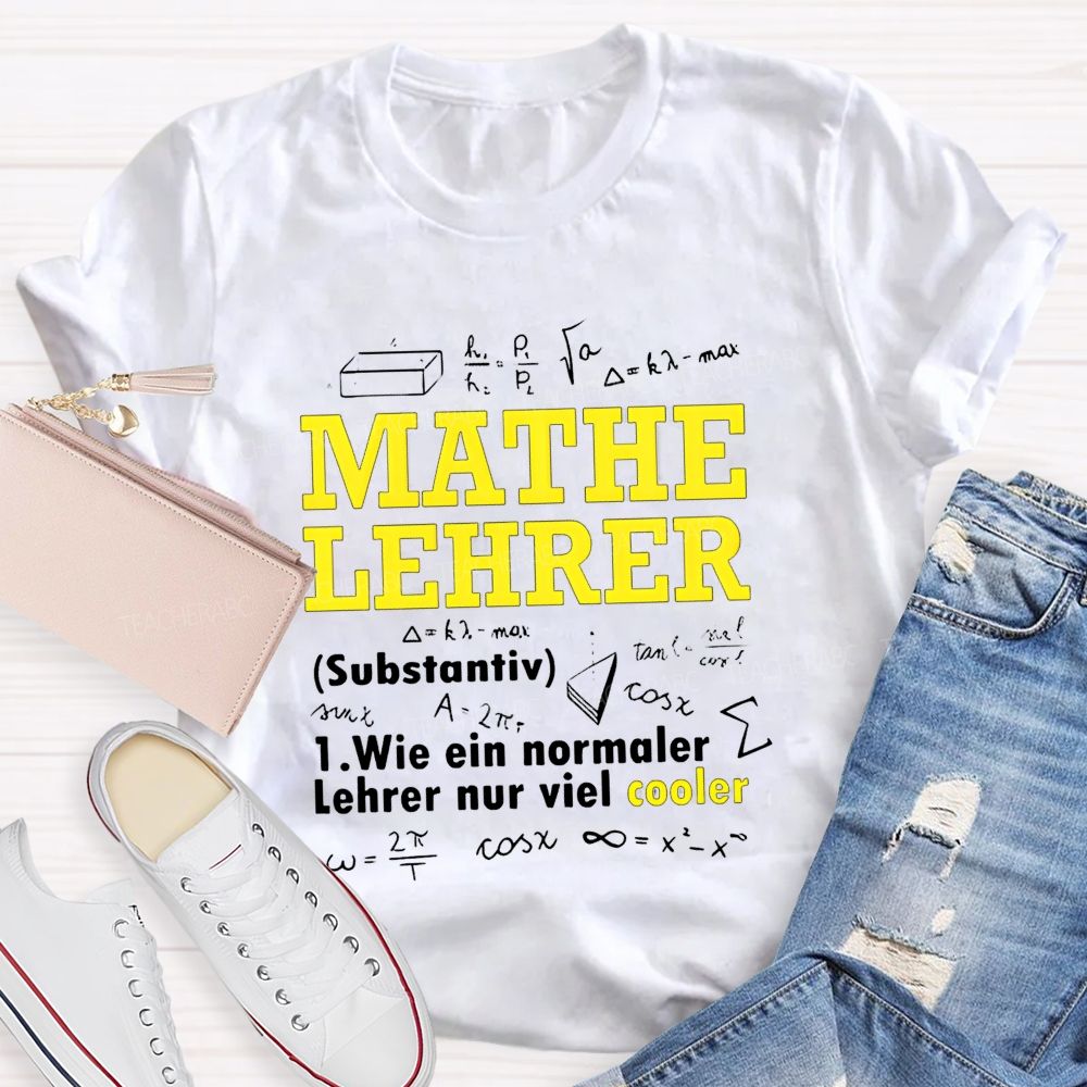 Mathe Lehrer Wie Ein Normaler Lehrer Nur Viel Cooler Teacher T-shirt