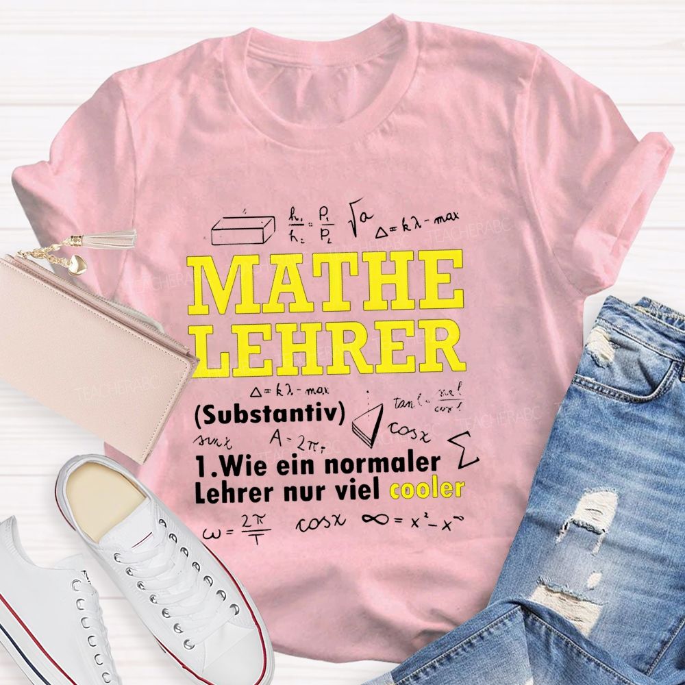 Mathe Lehrer Wie Ein Normaler Lehrer Nur Viel Cooler Teacher T-shirt
