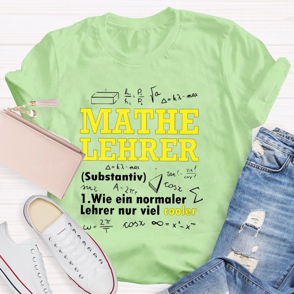 Mathe Lehrer Wie Ein Normaler Lehrer Nur Viel Cooler Teacher T-shirt