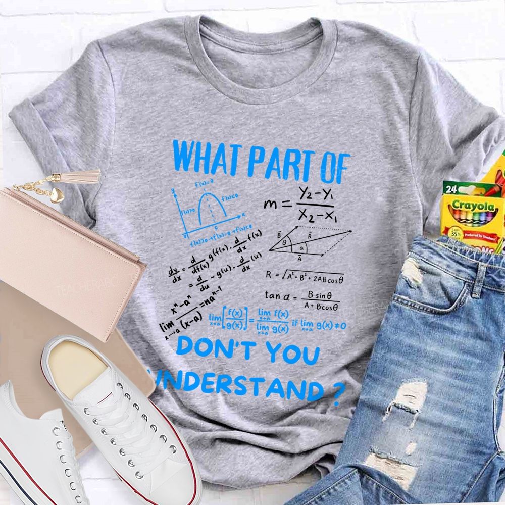 What Part Of Don'T You Understand Teacher T-shirt
