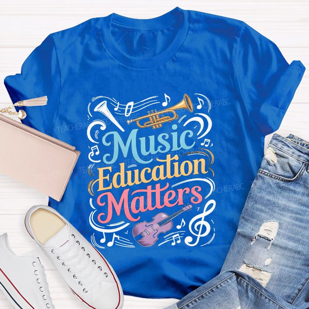 Music Education Matters Music Teacher T-shirt