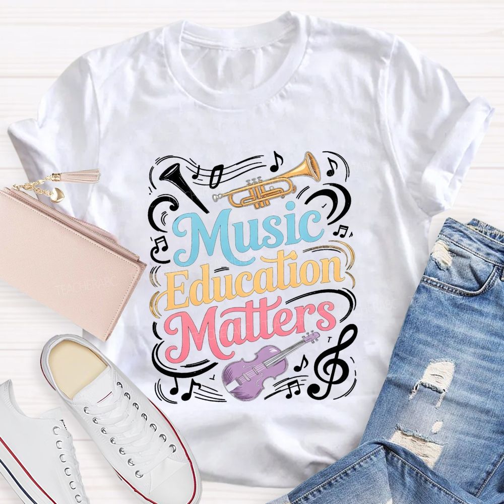 Music Education Matters Music Teacher T-shirt