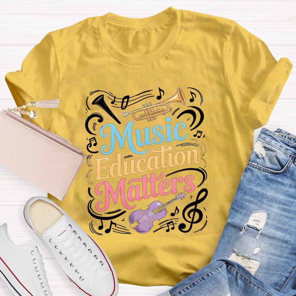 Music Education Matters Music Teacher T-shirt