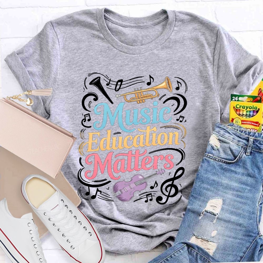 Music Education Matters Music Teacher T-shirt
