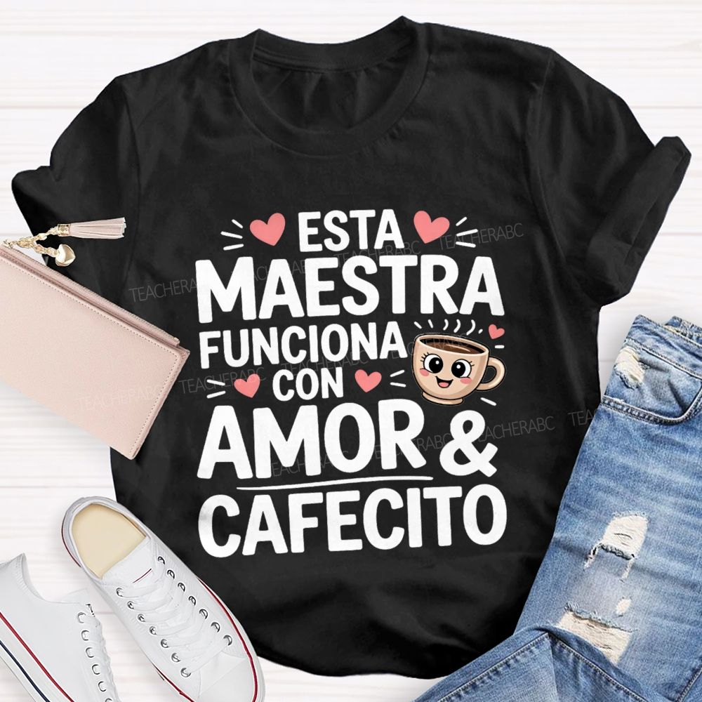 Esta Maestra Funciona Con Amor And Cafecito Teacher T-shirt