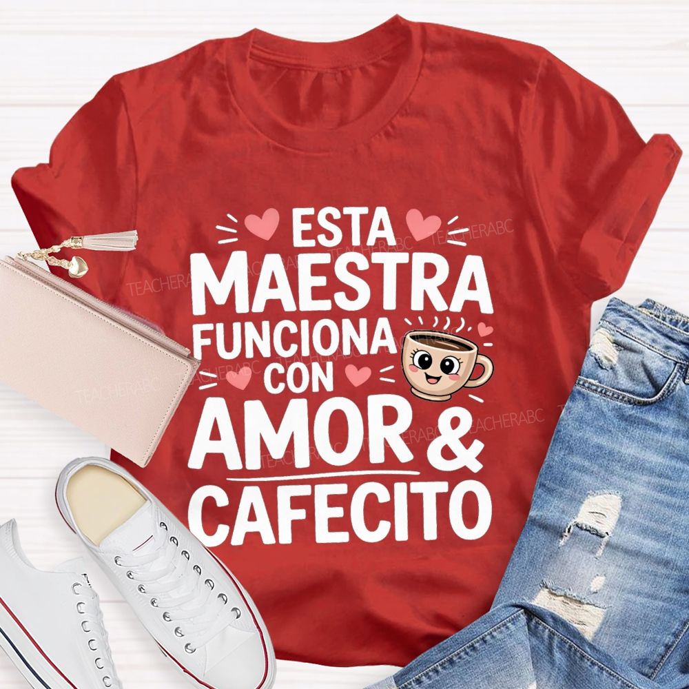Esta Maestra Funciona Con Amor And Cafecito Teacher T-shirt