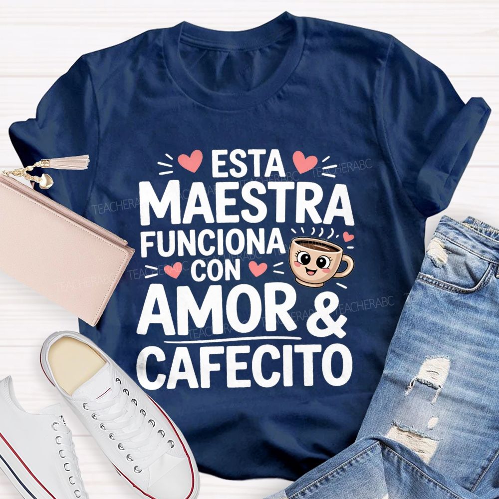 Esta Maestra Funciona Con Amor And Cafecito Teacher T-shirt