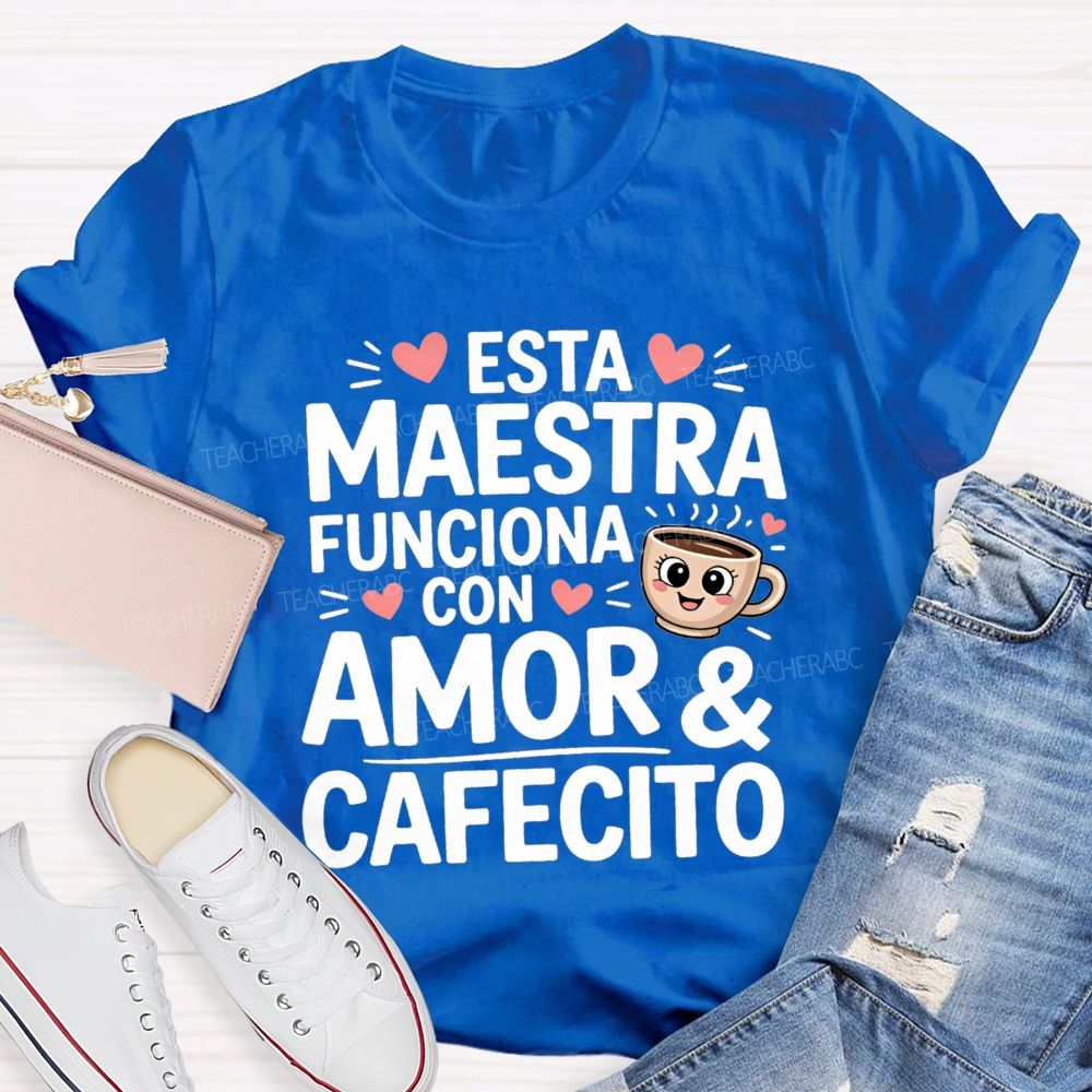Esta Maestra Funciona Con Amor And Cafecito Teacher T-shirt