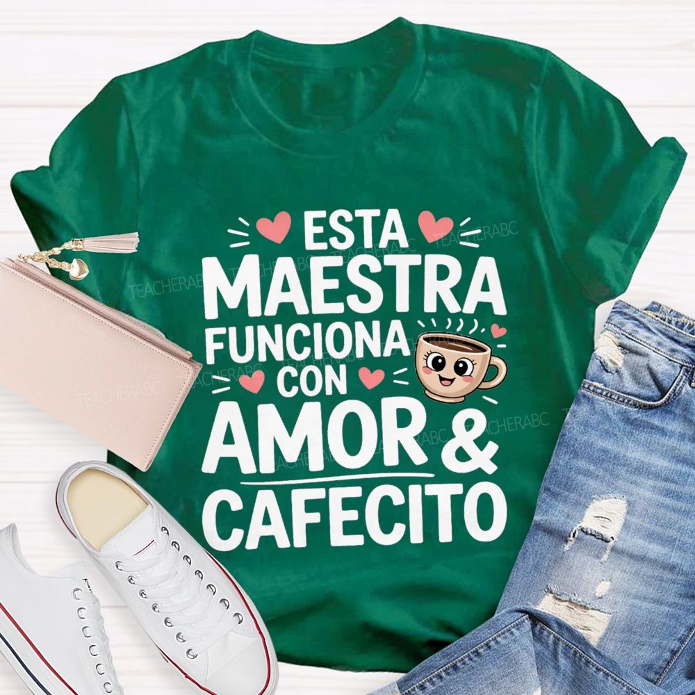 Esta Maestra Funciona Con Amor And Cafecito Teacher T-shirt