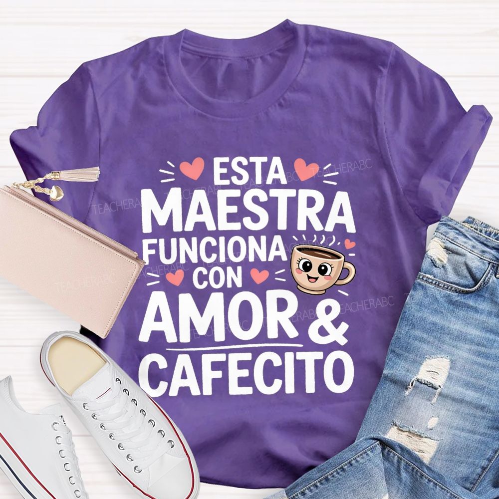 Esta Maestra Funciona Con Amor And Cafecito Teacher T-shirt