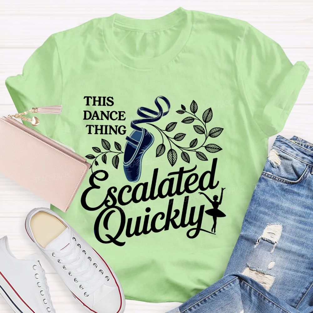 This Dance Thing Escalated Quickly Teacher T-shirt