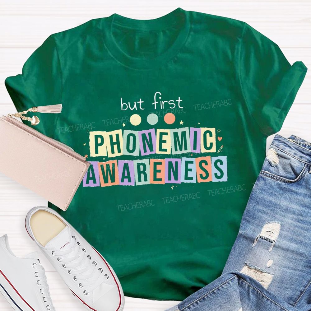 But First Phonemic Awareness Literacy Starts With Phonemic Awareness Teacher T-shirt