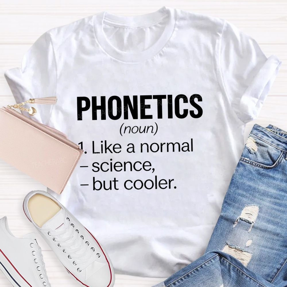 Phonetics Like A Normal Science But Cooler Teacher T-shirt