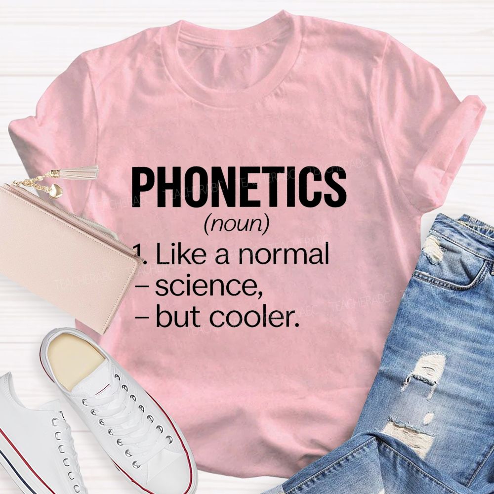 Phonetics Like A Normal Science But Cooler Teacher T-shirt