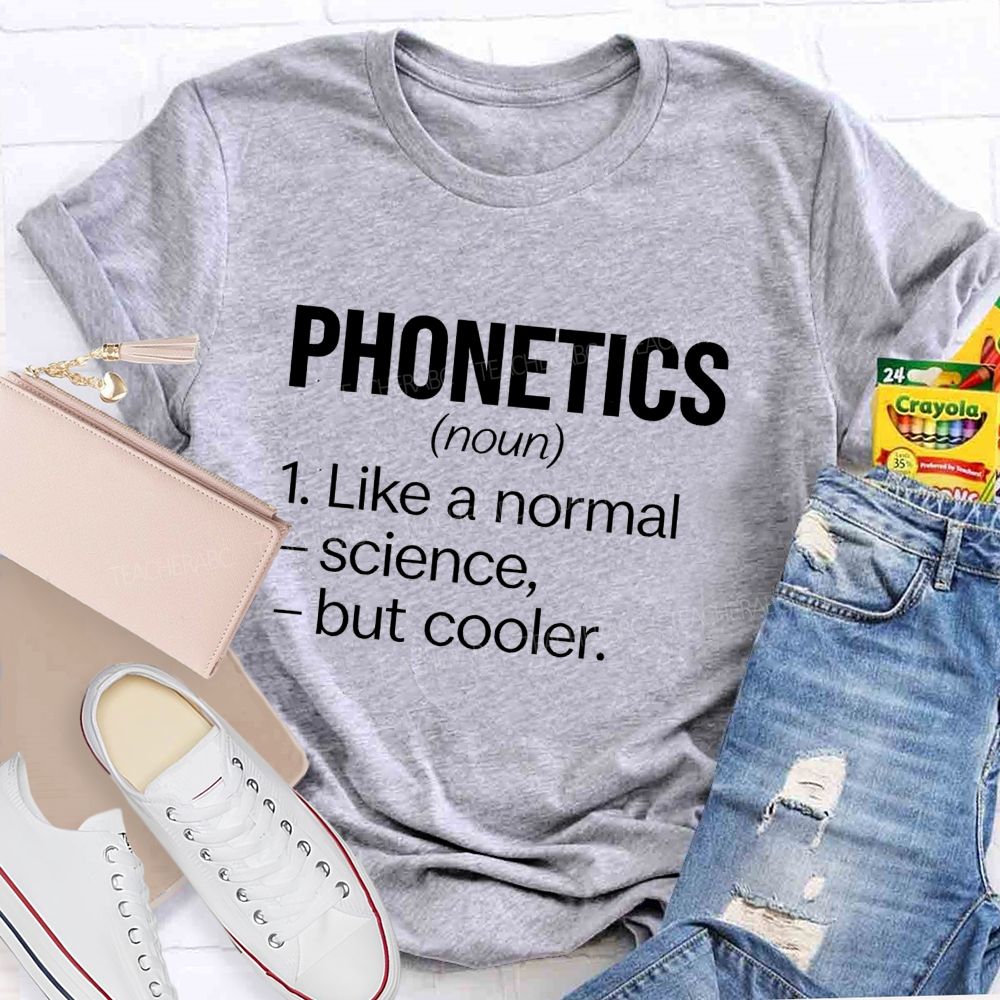 Phonetics Like A Normal Science But Cooler Teacher T-shirt