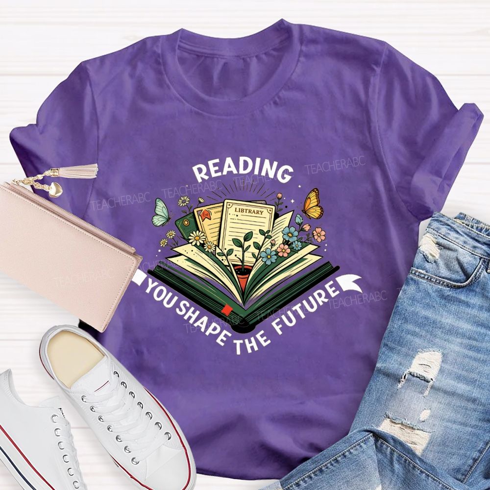 Reading You Shape The Future Teacher T-shirt