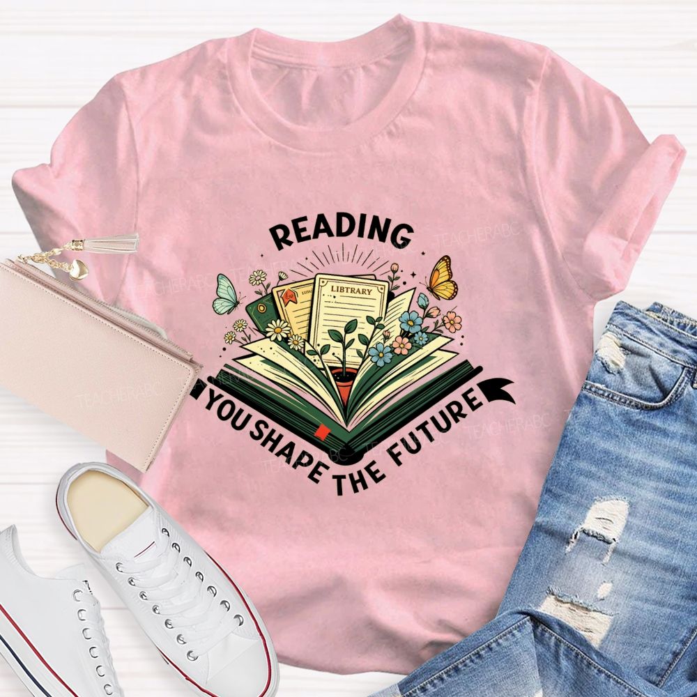 Reading You Shape The Future Teacher T-shirt
