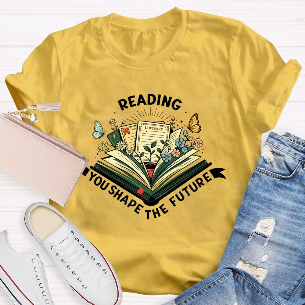 Reading You Shape The Future Teacher T-shirt