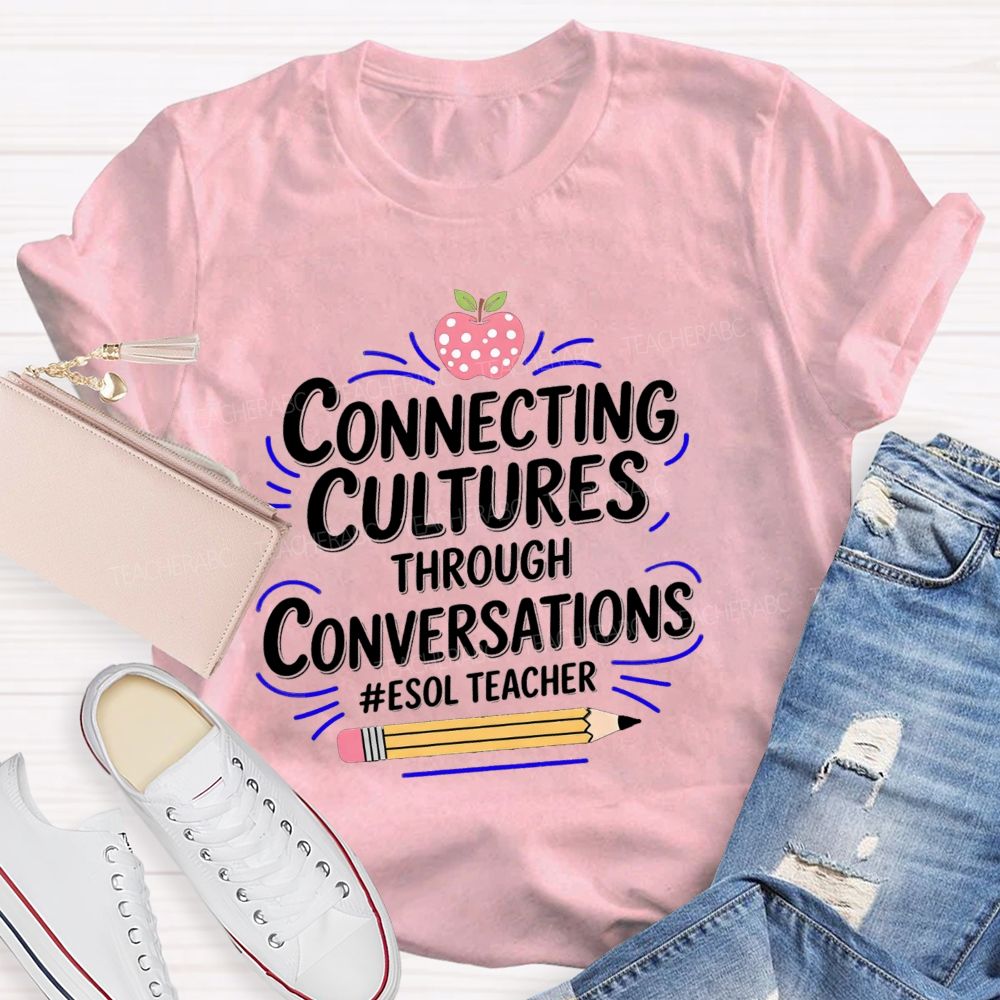 Connecting Cultures Through Conversations Esol Teacher T-shirt