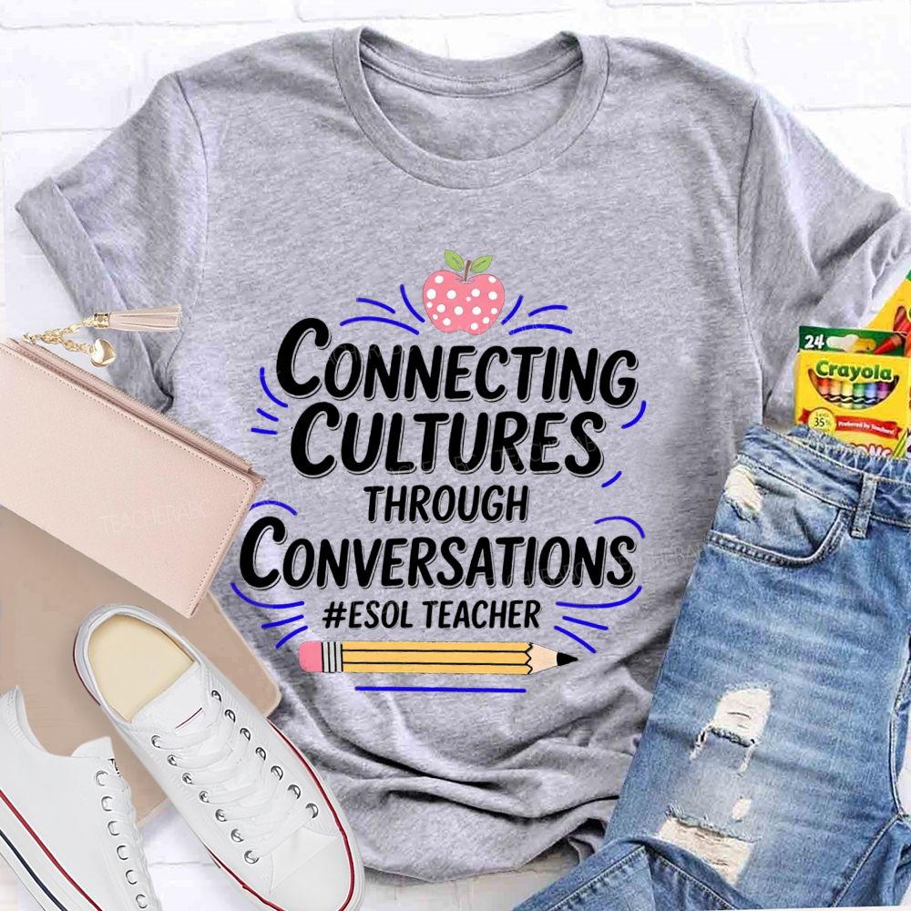 Connecting Cultures Through Conversations Esol Teacher T-shirt
