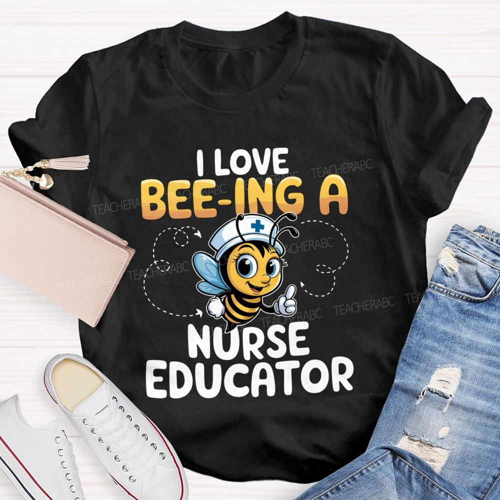 I Love Being A Nurse Educator T-shirt