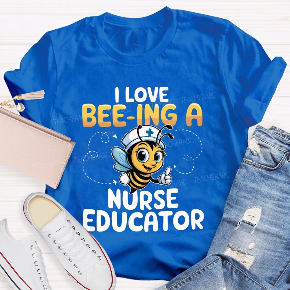I Love Being A Nurse Educator T-shirt