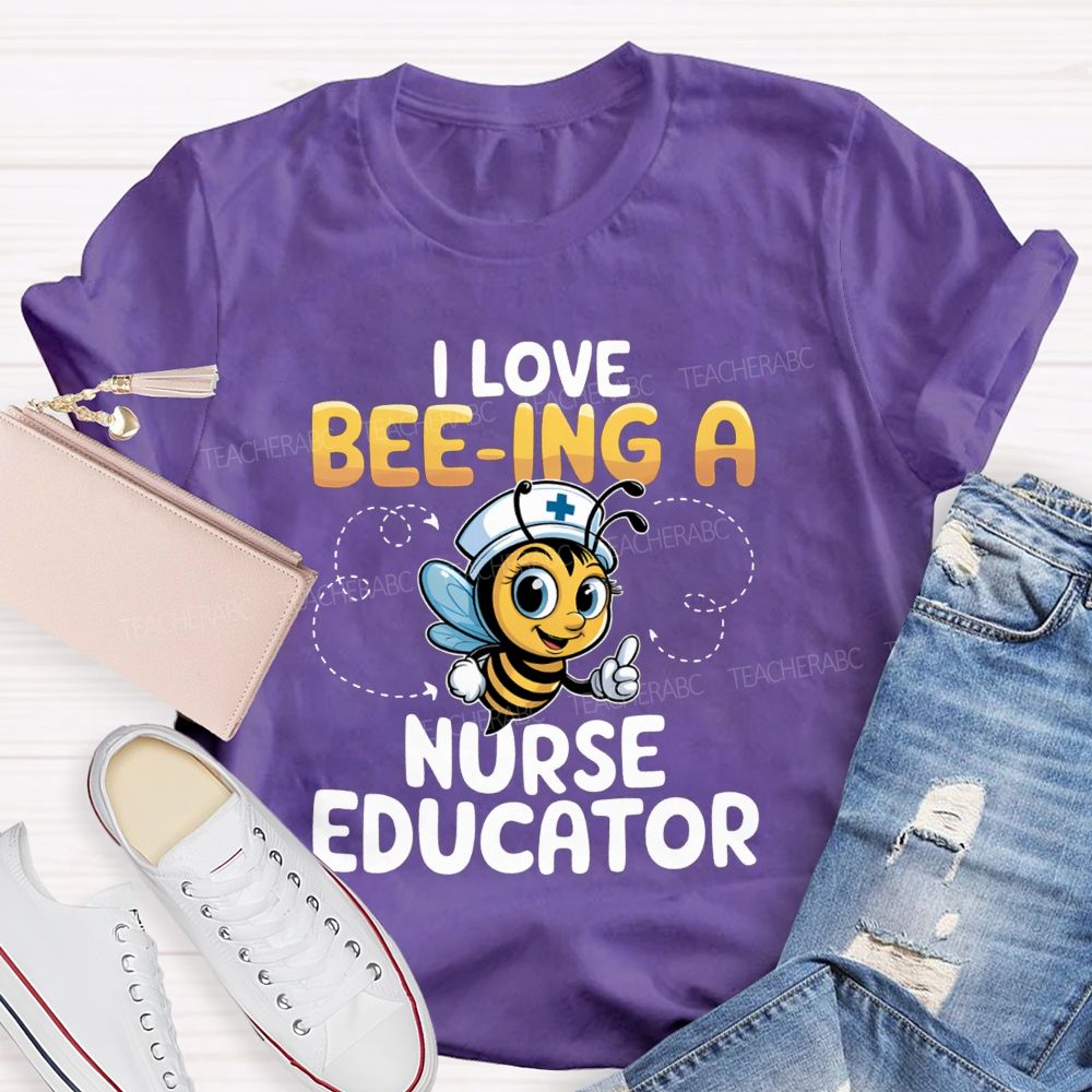 I Love Being A Nurse Educator T-shirt