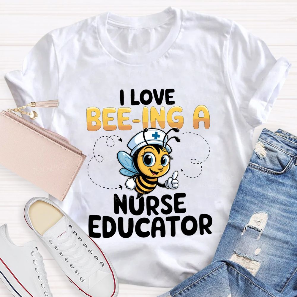 I Love Being A Nurse Educator T-shirt