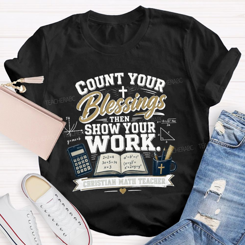Count Your Blessings Then Show Your Work Math Teacher T-shirt