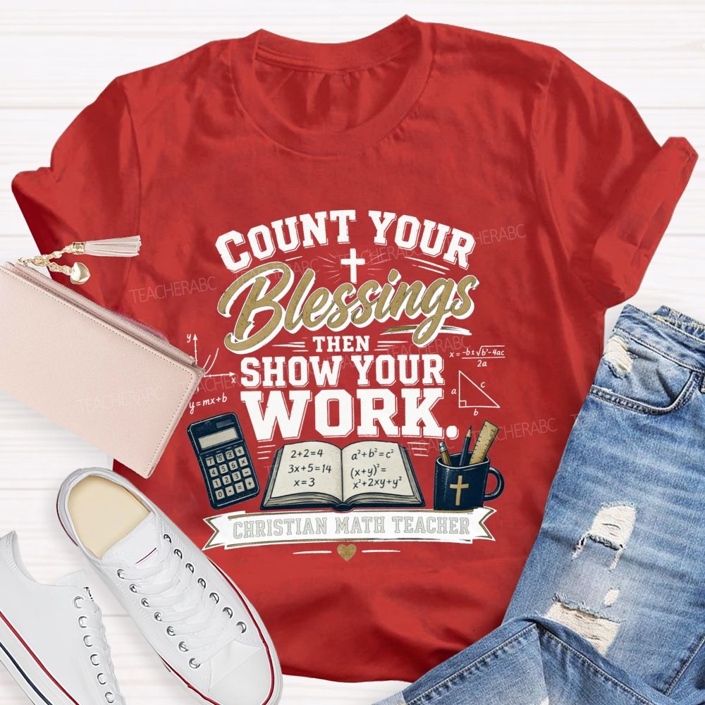 Count Your Blessings Then Show Your Work Math Teacher T-shirt