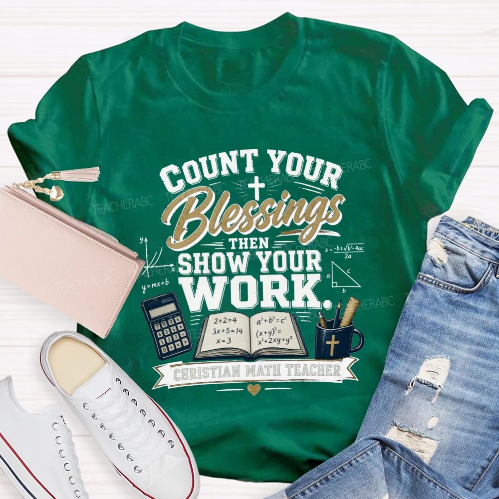 Count Your Blessings Then Show Your Work Math Teacher T-shirt