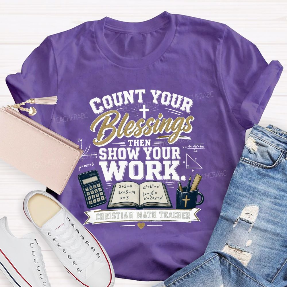 Count Your Blessings Then Show Your Work Math Teacher T-shirt