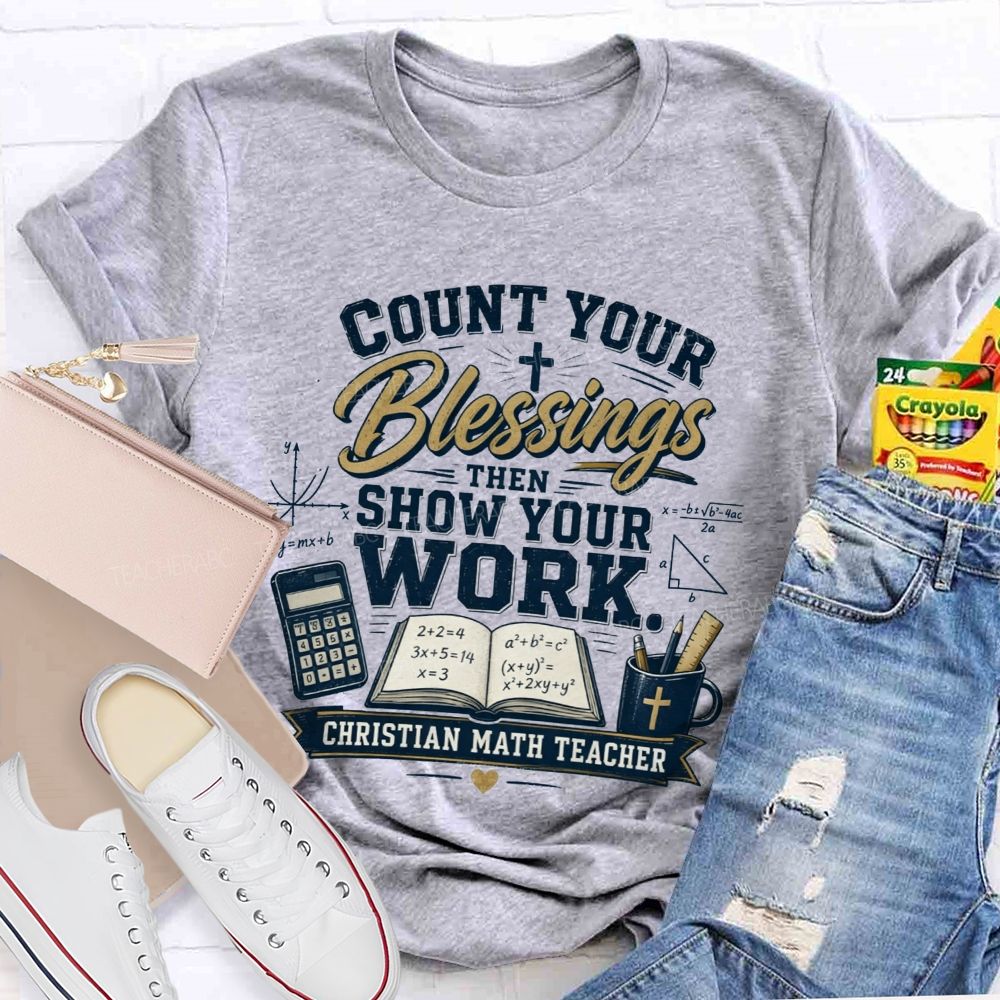Count Your Blessings Then Show Your Work Math Teacher T-shirt