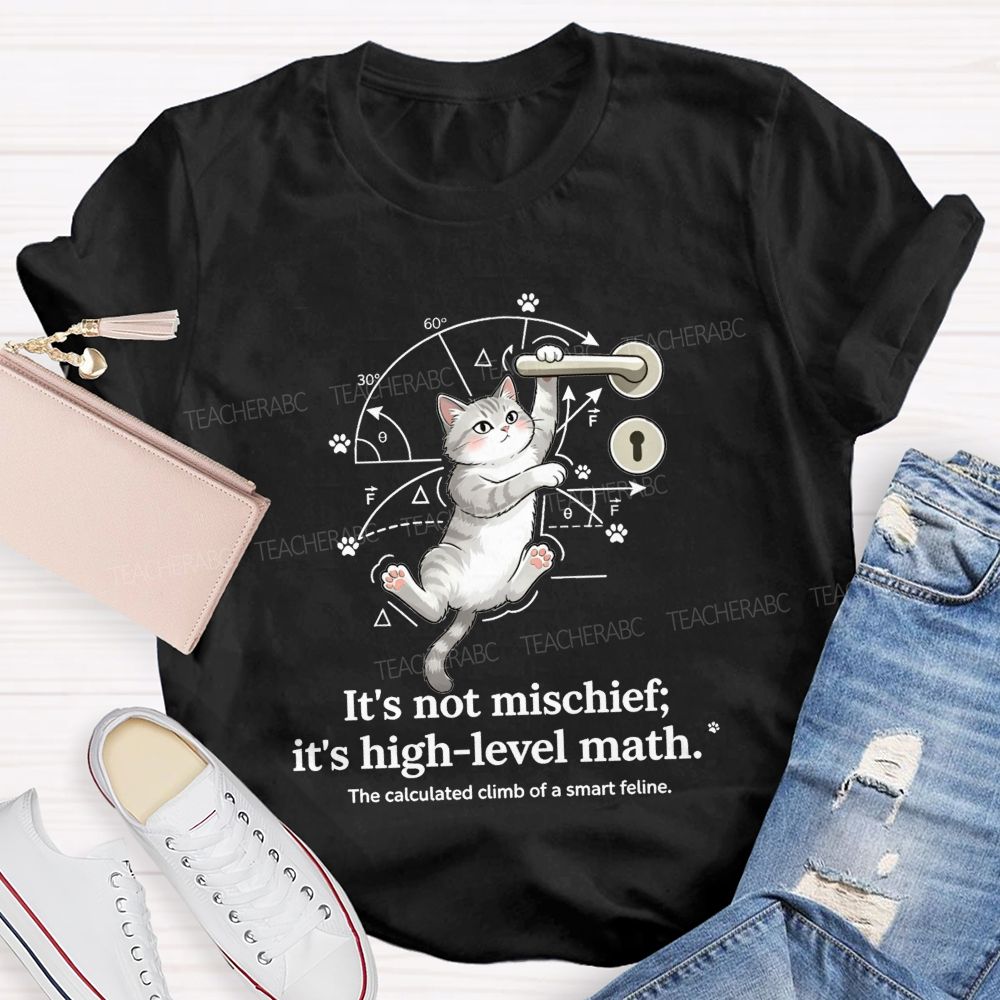 It'S Not Mischief It'S High-Level Math The Calculated Climb Of A Smart Feline T-shirt