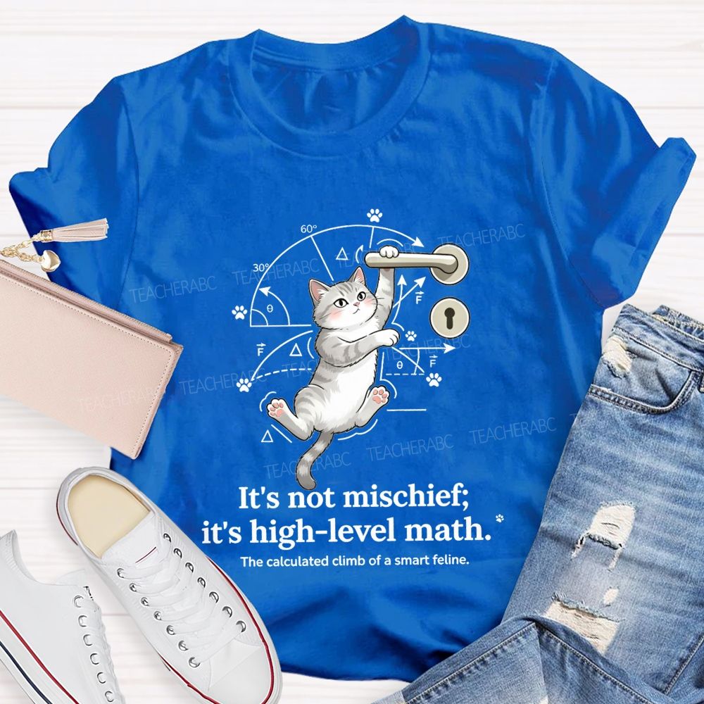 It'S Not Mischief It'S High-Level Math The Calculated Climb Of A Smart Feline T-shirt