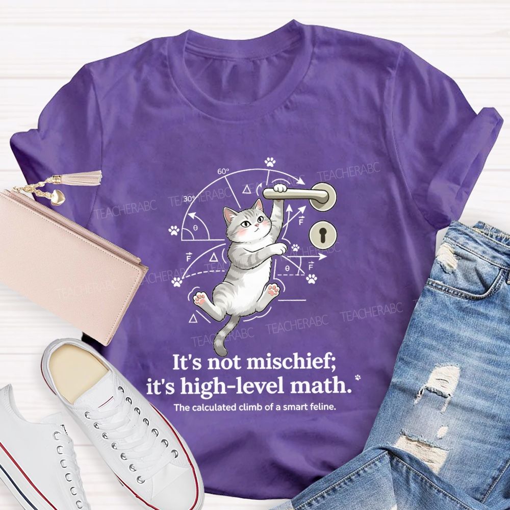 It'S Not Mischief It'S High-Level Math The Calculated Climb Of A Smart Feline T-shirt