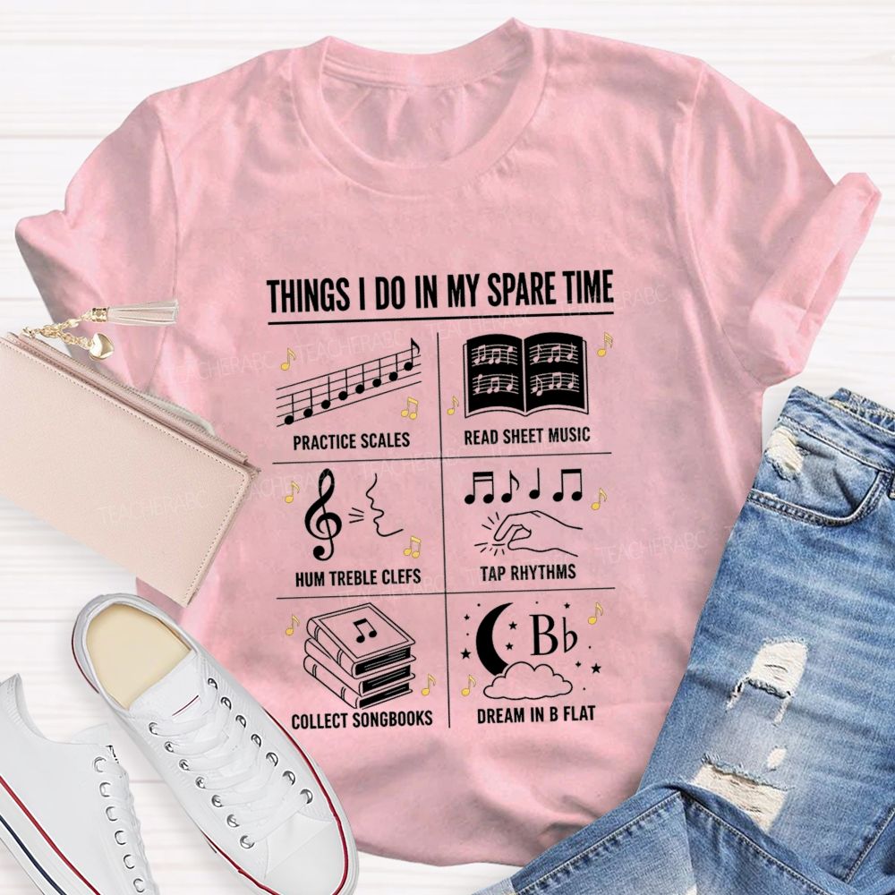 Things I Do In My Spare Time Practice Scales Read Sheet Music Hum Treble Clefs T-shirt