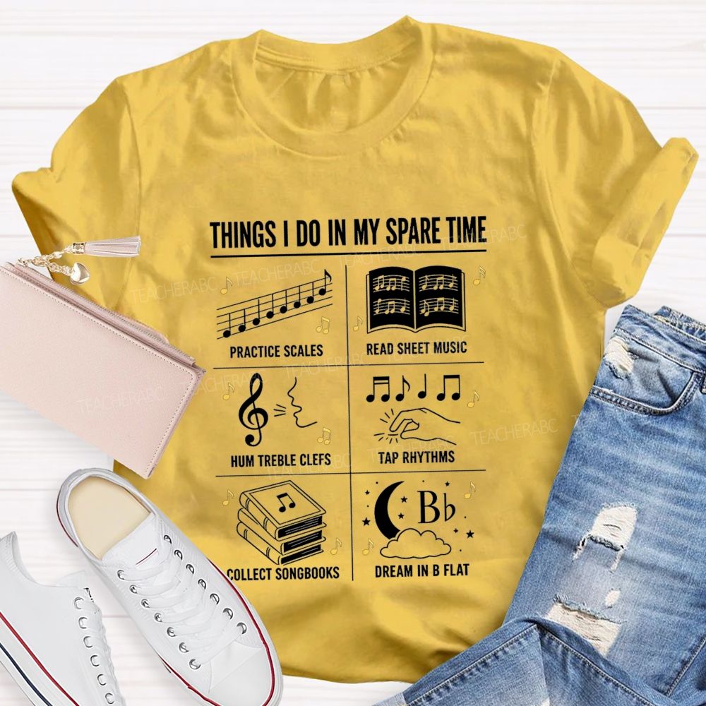 Things I Do In My Spare Time Practice Scales Read Sheet Music Hum Treble Clefs T-shirt