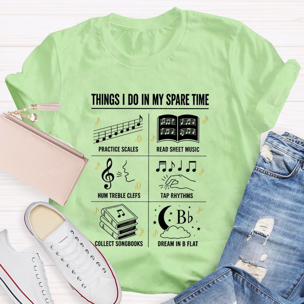 Things I Do In My Spare Time Practice Scales Read Sheet Music Hum Treble Clefs T-shirt