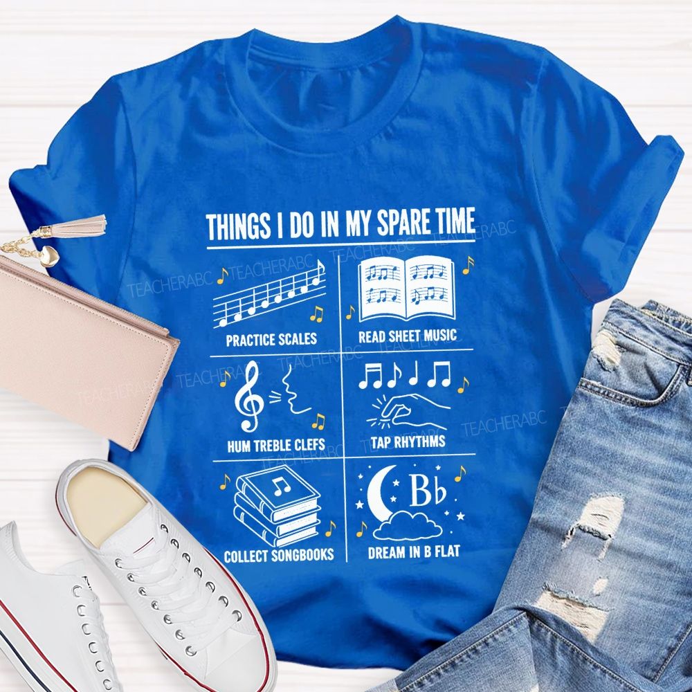 Things I Do In My Spare Time Practice Scales Read Sheet Music Hum Treble Clefs T-shirt