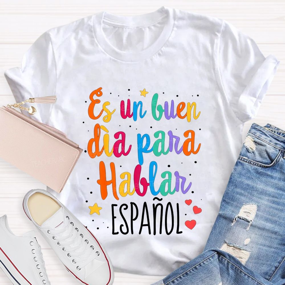 Es Un Buen Dia Para Hablar Espanol Teacher T-shirt