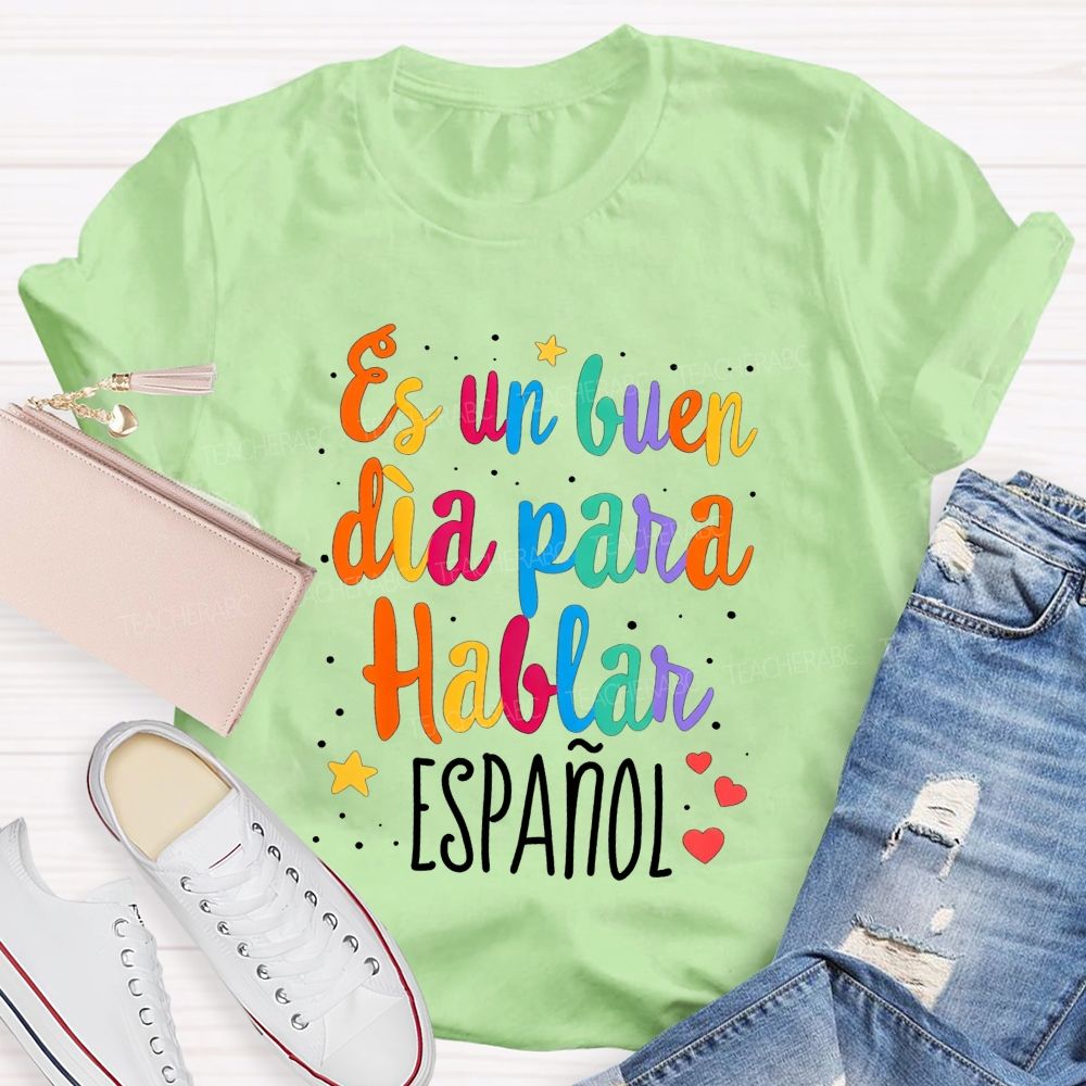 Es Un Buen Dia Para Hablar Espanol Teacher T-shirt