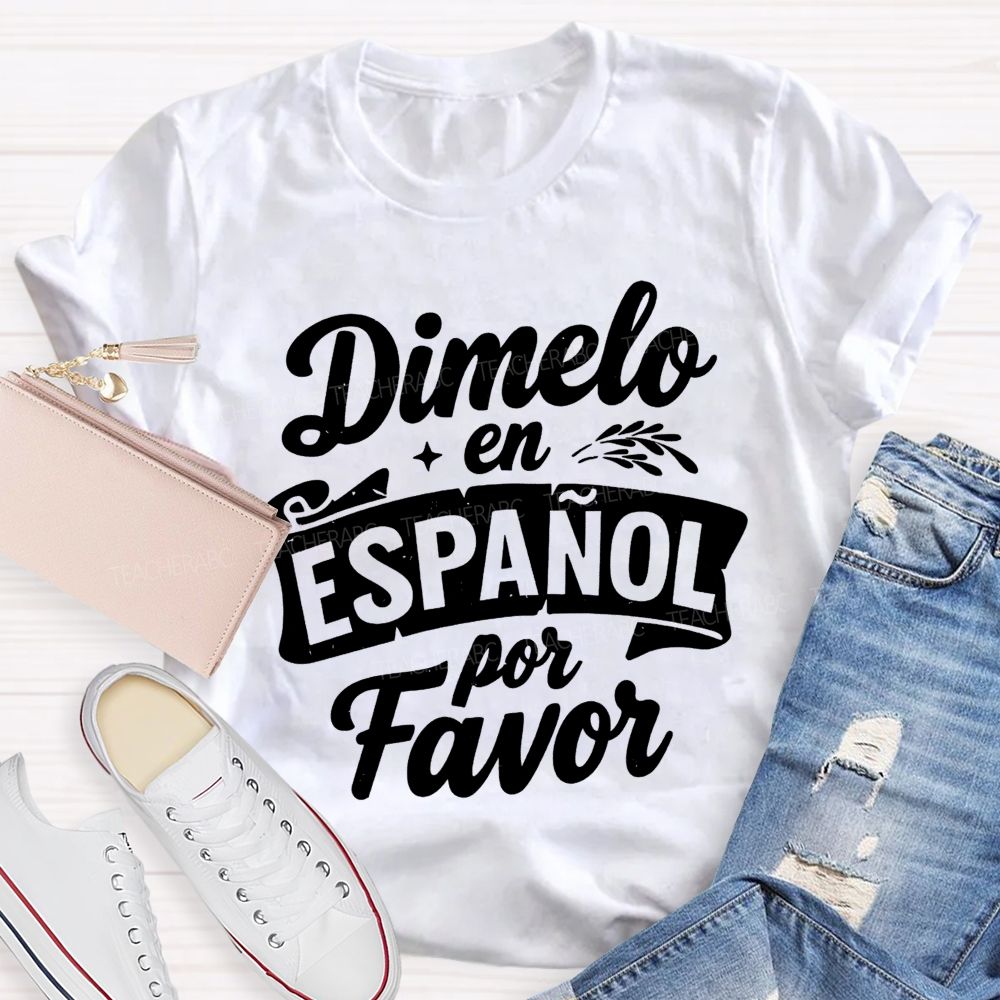 Dimelo En Espanol Por Favor Teacher T-shirt
