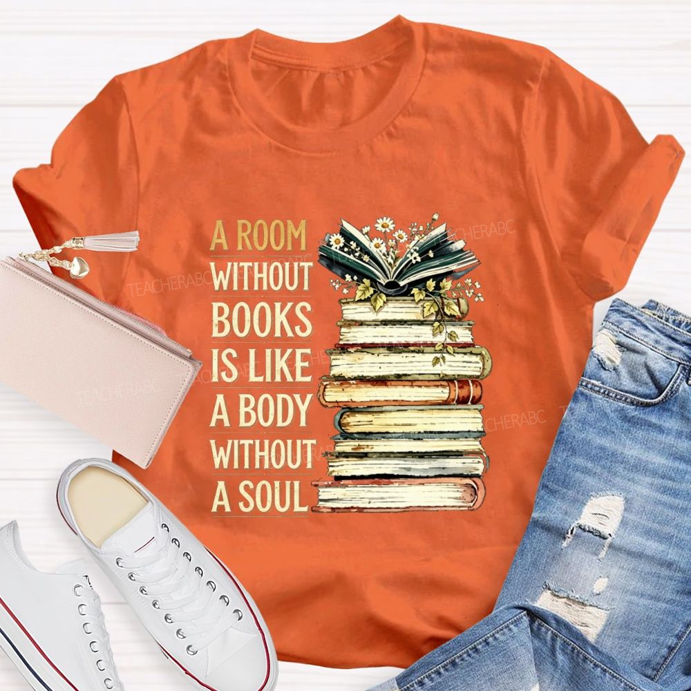 A Room Without Books Is Like A Body Without A Soul Teacher T-shirt